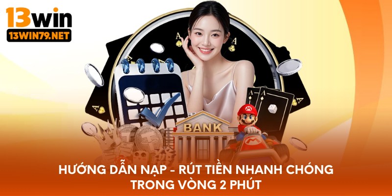 Hướng dẫn nạp - rút tiền nhanh chóng trong vòng 2 phút