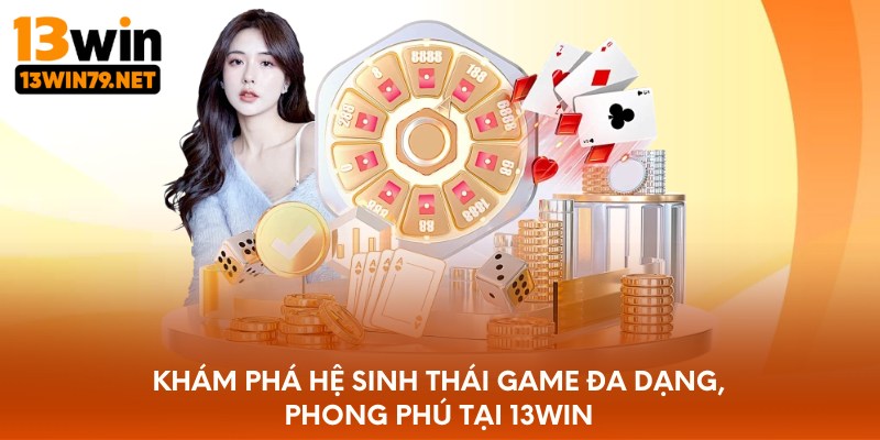 Khám phá hệ sinh thái game đa dạng, phong phú tại 13WIN