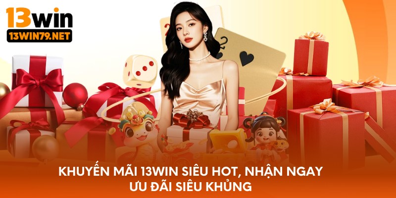 Khuyến mãi 13WIN có gì hấp dẫn?